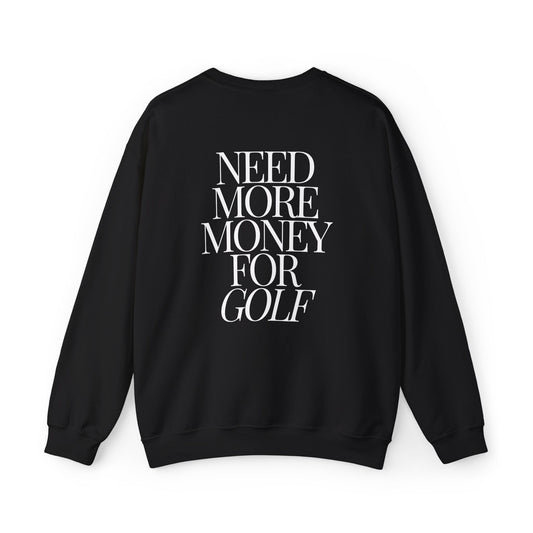 Need More Money For Golf Crewneck Sweatshirt - WT